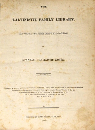 The Calvinistic Family Library, devoted to the republication of standard Calvinistic works. Volume I no. 1 to volume I, no. 26 [all published]
