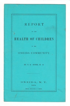 Item #57438 Report on the health of children in the Oneida community [wrapper title]. Theodore...
