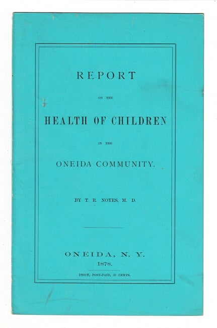 Item #57438 Report on the health of children in the Oneida community [wrapper title]. Theodore Richards Noyes, M. D.