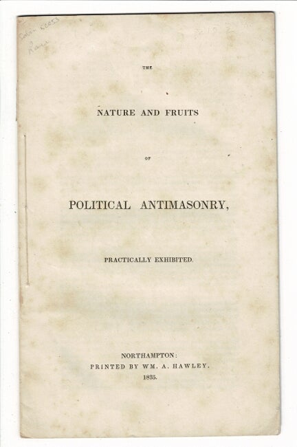Item #57456 The nature and fruits of political antimasonry, practically exhibited. [Drop title:] A concise statement of facts and reasons inducing the Brainard [i.e., Brainerd] Church and Society in Belchertown, to secede from the First Church and Society in that place. Myron Lawrence.