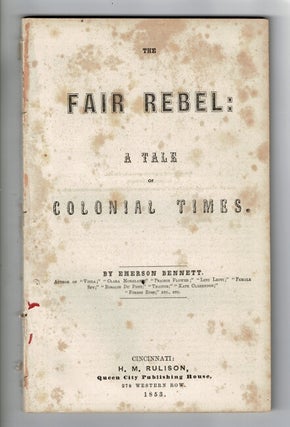 Item #57495 The fair rebel: a tale of colonial times. Emerson Bennett
