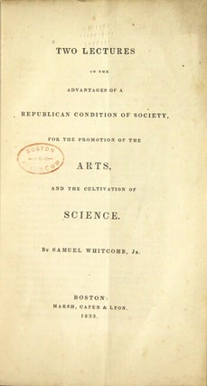 Two lectures on the advantages of a republican condition of society for the promotion of the arts and the cultivation of science