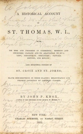 A historical account of St. Thomas, W.I., with its rise and progress in commerce; missions and churches; climate and its adaption to invalids; geological structure; natural history, and botany; and incidental notices of St. Croix and St. Johns; slave insurrections in these islands; emancipation and present condition of laboring classes