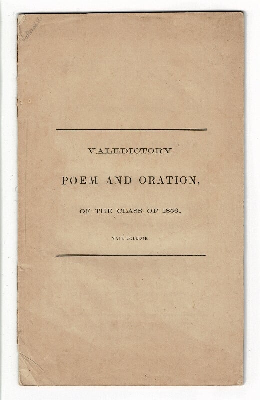 Item #57581 Poem by George Wolf Buehler and the valedictory oration by Phineas Wolcott Calkins pronounced before the senior class in Yale College June 18. 1856. George Wolf Buehler, Phineas Wolcott Calkins.