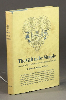 Item #57592 The gift to be simple. Songs, dances, and rituals of the American shakers. Edward...