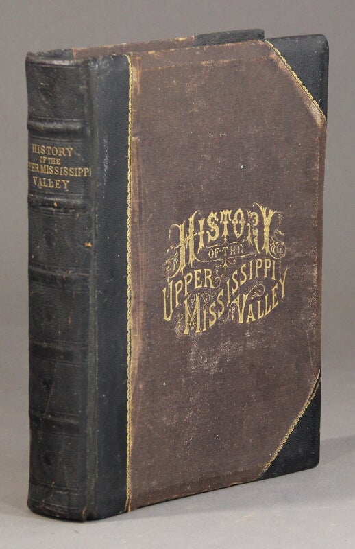 Item #57625 History of the upper Mississippi valley containing the geology of the upper Mississippi and Saint Louis valleys, by Prof. N. H. Winchell. Explorers and pioneers of Minnesota, by Rev. Edward D. Neill. Outlines of the history of Minnesota, by J. Fletcher Williams, and State education, by Charles S. Bryant. N. H. Winchell, J. Fletcher Williams, Rev. Edward D. Neill, Charles S. Bryant.