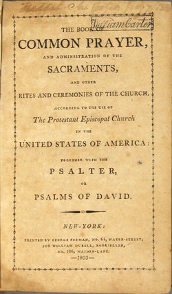 The Book of Common Prayer and administration of the sacraments and the other rites and ceremonies of the Church, according to the use of the Protestant Episcopal Church in the United States of America: together with the Psalter, or Psalms of David
