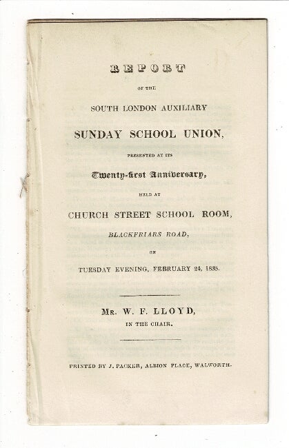 Item #57666 Report of the South London Auxiliary Sunday School Union, presented at its twenty-first anniversary, held at Church Street School Room, Blackfriars Road, on Tuesday evening, February 24, 1835. Mr. W. F. Lloyd in the chair. South London Auxiliary Sunday School Union.
