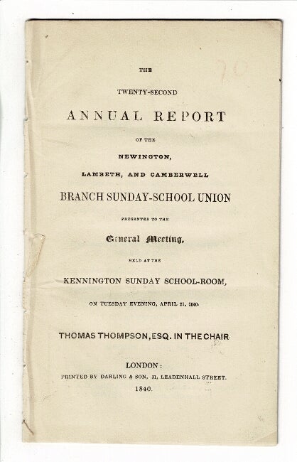 Item #57667 The twenty-second annual report of the Newington, Lambeth, and Camberwell Branch Sunday School Union presented to the general meeting, held at the Kennington Sunday School-Room, on Tuesday evening, April 21, 1840. Thomas Thompson, Esq. in the chair. Branch Sunday School Union.