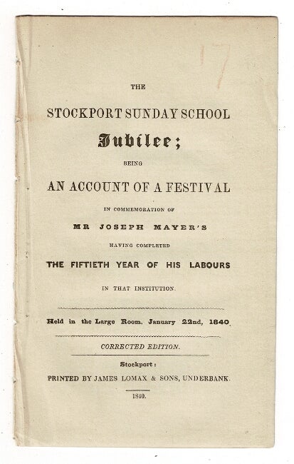 Item #57668 The Stockport Sunday School Jubilee; being an account of a festival in commemoration of Mr. Joseph Mayer's having completed the fiftieth year of his labors in that institution ... Corrected edition. Stockport Sunday School.