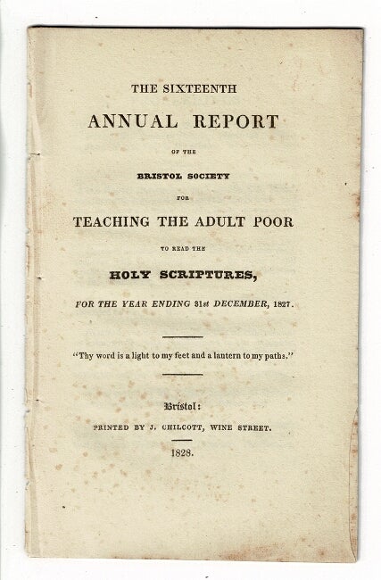 Item #57671 The sixteenth annual report of the Bristol Society for Teaching the Adult Poor to read the Holy Scriptures, for the year ending 31st December, 1827. Bristol Society for Teaching the Adult Poor.