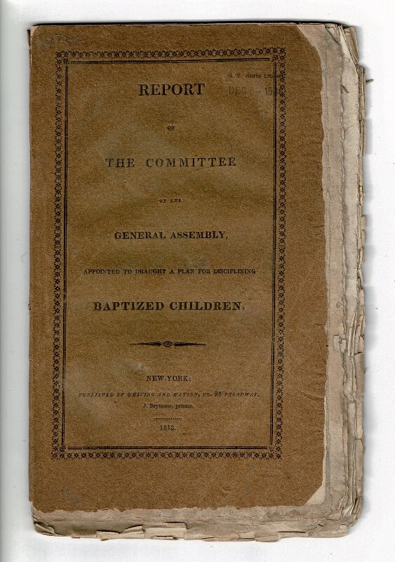 Item #57676 Report of the Committee of the General Assembly appointed to draught a plan for disciplining baptized children. General Assembly Presbyterian Church in the U. S. A.