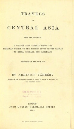 Travels in central Asia: being the account of a journey from Teheran across the Turkoman desert on the eastern shore of the Caspian to Khiva, Bokhara, and Samarcand. Performed in the year 1863