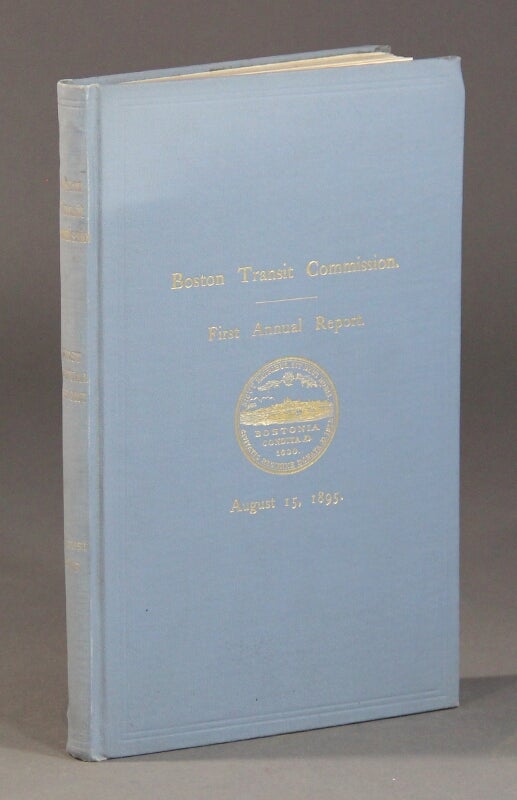 Item #57745 First annual report of the Boston Transit Commission, for the year ending August 15, 1895. Boston Transit Commission.