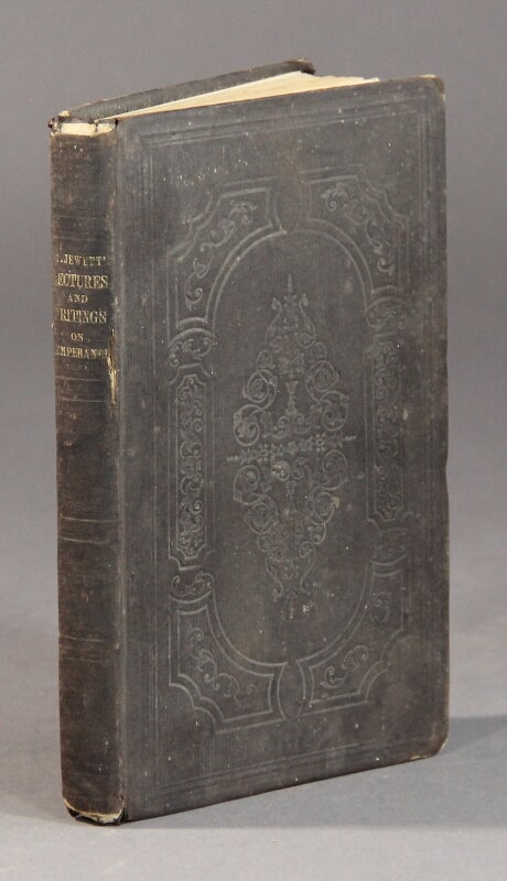 Item #57762 Speeches, poems, and miscellaneous writings, on subjects connected with temperance and the liquor traffic. Charles Jewett, M. D.