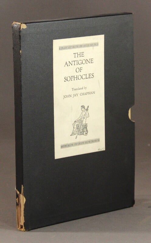 Item #57774 The Antigone of Sophocles. Translated by John Jay Chapman. Sophocles.