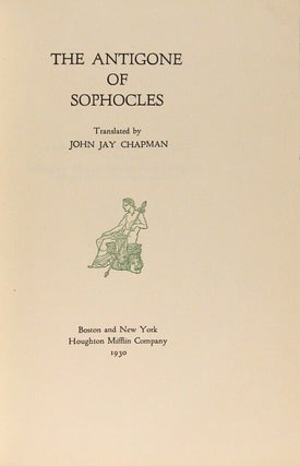 The Antigone of Sophocles. Translated by John Jay Chapman