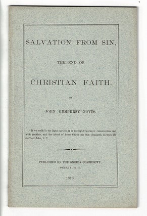Item #57789 Salvation from sin, the end of Christian faith. John Humphrey Noyes