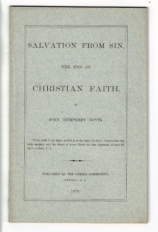 Item #57789 Salvation from sin, the end of Christian faith. John Humphrey Noyes.