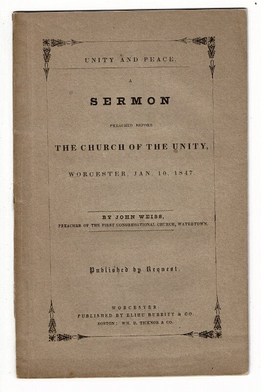 Item #57803 Unity and peace. A sermon preached before the Church of the Unity, Worcester, Jan. 10, 1847. John Weiss, Rev.
