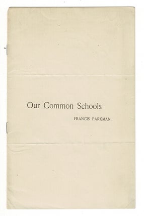 Item #57833 Our common schools. Francis Parkman