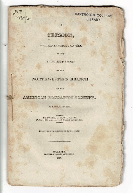 Item #57834 A sermon, preached at Middle Granville, on the third anniversary of the Northwestern Branch of the American Education Society, February 26, 1823 ... Published by direction of the Society. Daniel O. Morton.