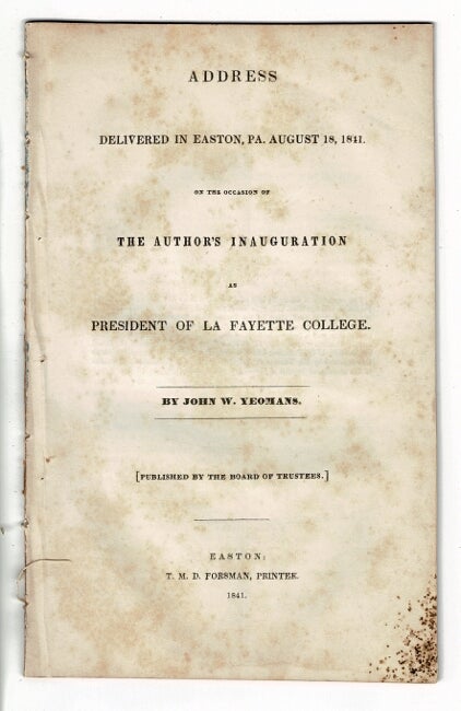 Item #57839 Address delivered in Easton, Pa. on the occasion of the author's inauguration at President of La Fayette College ... Published by the Board of Trustees. John W. Yeomans.