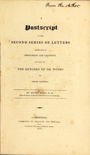 Item #57843 A postscript to the second series of letters addressed to Trinitarians and Calvinists, in reply to the remarks of Dr. Woods on those letters. Henry Ware, Hollis Professor of Divinity in the University at Cambridge.