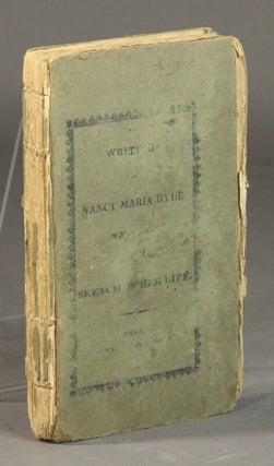 Item #57847 The writings of Nancy Maria Hyde, of Norwich Conn., connected with a sketch of her...