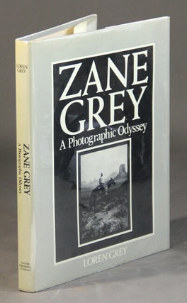 Item #57891 Zane Grey a photographic odyssey. Loren Grey