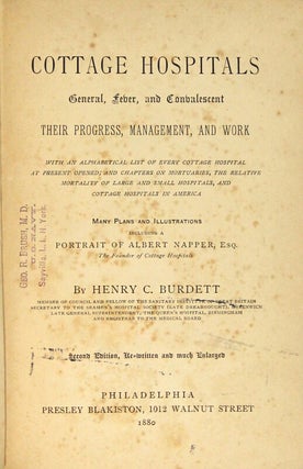 Cottage hospitals general, fever, and convalescent: their progress, management, and work with an alphabetical list of every cottage hospital at present opened; and chapters on mortuaries, the relative mortality of large and small hospitals, and cottage hospitals in America ... Second edition, rewritten and much enlarged