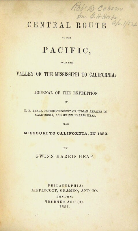 Item #57978 Central route to the Pacific, from the valley of the Mississippi to California: journal of the expedition of E. F. Beale, Superintendent of Indian Affairs in California, and Gwinn Harris Heap, from Missouri to California, in 1853. Gwinn Harris Heap.
