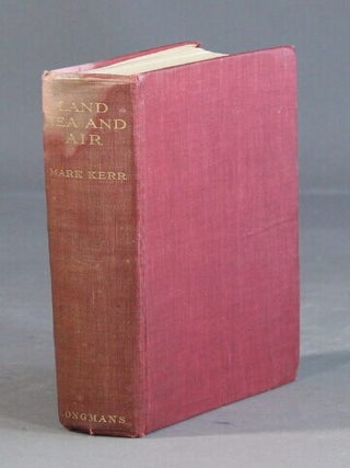 Item #58023 Land, sea, and air. Reminiscences of Mark Kerr, Admiral, R.N., Major-General R.A.F....