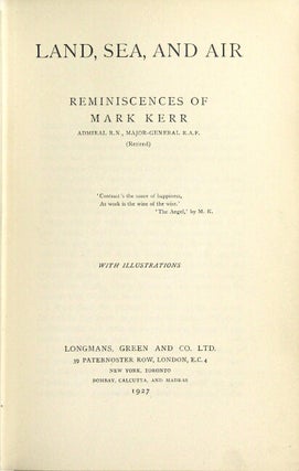 Land, sea, and air. Reminiscences of Mark Kerr, Admiral, R.N., Major-General R.A.F. (retired)