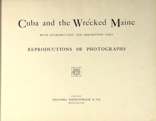 Cuba and the wrecked Maine. With introduction and descriptive text, reproductions of photographs