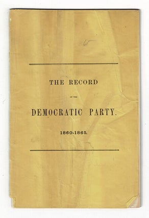 Item #58120 The record of the Democratic Party 1860-1865 [wrapper title and drop title]. Henry...