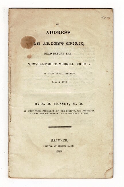 Item #58122 An address on ardent spirit, read before the New-Hampshire Medical Society, at their annual meeting, June 5, 1827. Ruben D. Mussey, M. D.