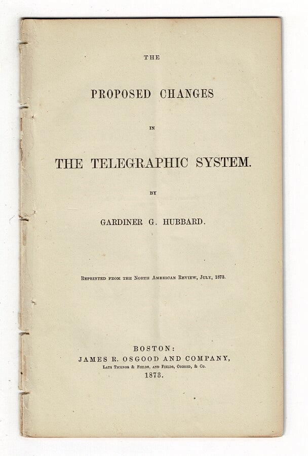 Item #58127 The proposed changes in the telegraphic system ... Reprinted from the North American Review, July 1873. Gardiner G. Hubbard.