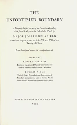 The unfortified boundary: a diary of the first survey of the Canadian boundary line from St. Regis to the Lake of the Woods by Major Joseph Delafield, American agent under Article VI and VII of the Treaty of Ghent. From the original manuscript recently discovered. Edited by Robert McElroy... [and] Thomas Riggs