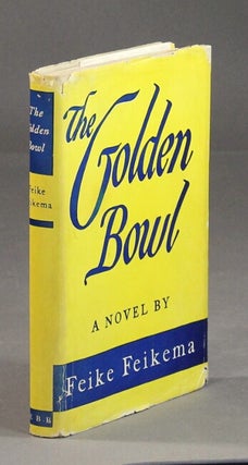 Item #58135 The golden bowl. A novel by Feike Feikema. Frederick Manfred