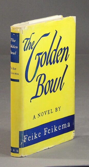 Item #58135 The golden bowl. A novel by Feike Feikema. Frederick Manfred.