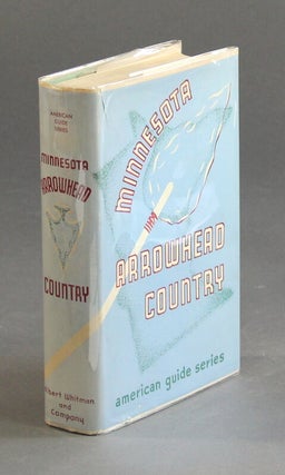 Item #58139 The Minnesota Arrowhead country. Compiled by the workers of the Writers' Program of...
