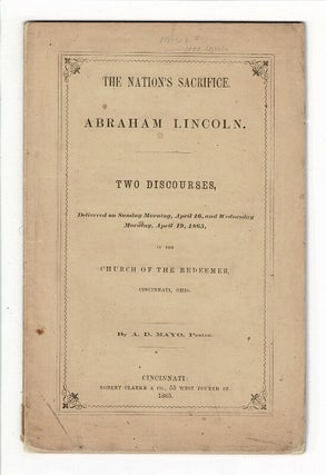 Item #58179 The nation's sacrifice. Abraham Lincoln. Two discourses ... in the church of the...