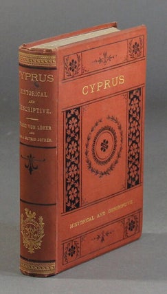 Item #58192 Cyprus: historical and descriptive. From the earliest times to the present day....