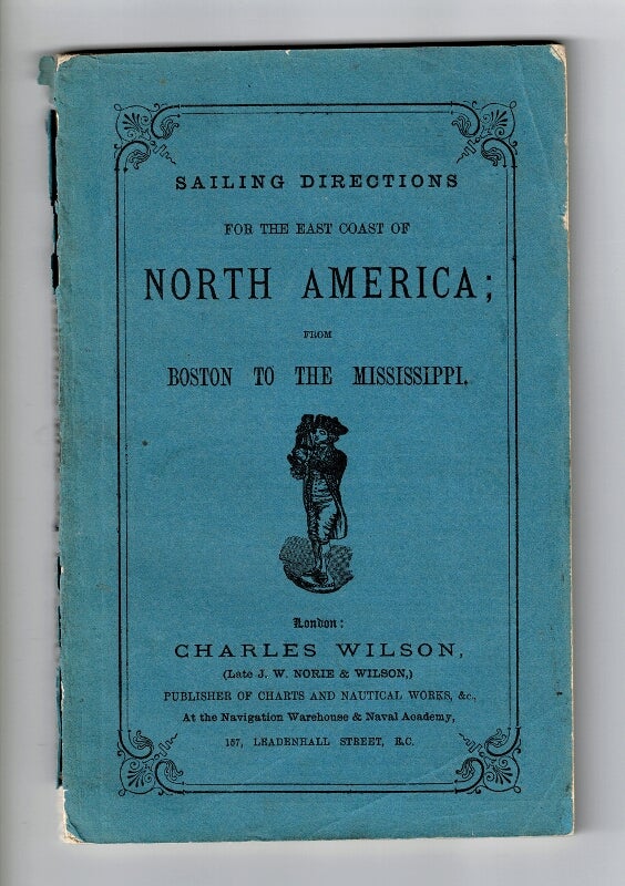 Item #58196 Sailing directions for the east coast of North America, from Boston to the Mississippi. Charles Wilson.