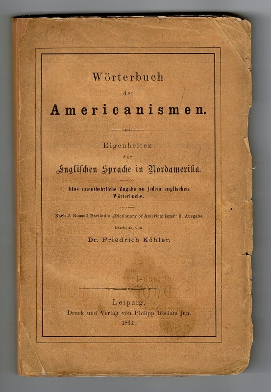 Item #58229 Wörterbuch der Americanismen. Eigenheiten der Englischen sprache in Nordamerika...Nach J. Russell Bartlett's "Dictionary of Americanisms" 3 ausg. Boston 1860. Friedrich Köhler, ed.