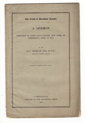 Item #58249 The death of President Lincoln. A sermon preached in Saint Paul's Chapel, New York,...