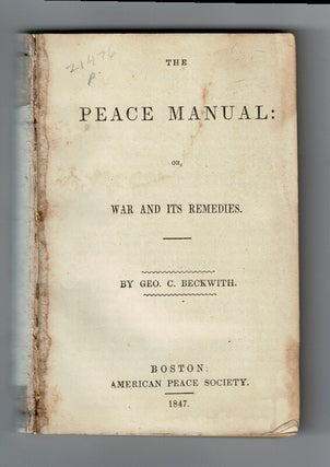 Item #58267 The peace manual: or, war and its remedies. Geo. C. Beckwith