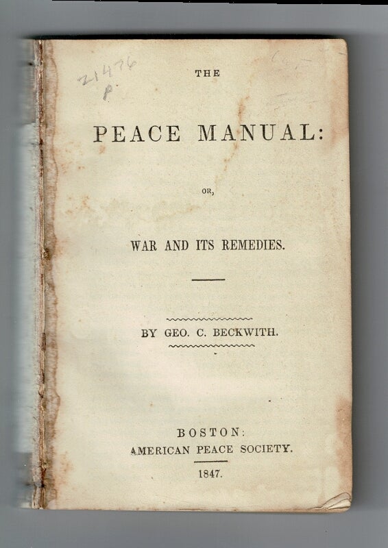 Item #58267 The peace manual: or, war and its remedies. Geo. C. Beckwith.