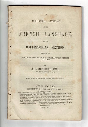 Item #58285 A course of lessons in the French language, on the Robertsonian method; intended for...